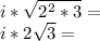 i * \sqrt {2 ^ 2 * 3} =\\i * 2 \sqrt {3} =