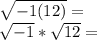 \sqrt {-1 (12)} =\\\sqrt {-1} * \sqrt {12} =