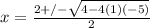 x =  \frac{2    +/-  \sqrt{4 -4(1)(-5)} }{2}