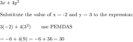 3x+4y^2\\\\\text{Substitute the value of x = -2 and y = 3 to the expression:}\\\\3(-2)+4(3^2)\qquad\text{use PEMDAS}\\\\=-6+4(9)=-6+36=30