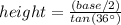 height=\frac{(base/2)}{tan(36^{\circ})}