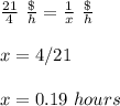 \frac{21}{4}\ \frac{\$}{h}=\frac{1}{x}\ \frac{\$}{h}\\\\x=4/21\\\\x= 0.19\ hours