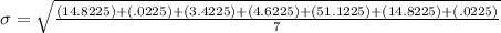 \sigma=\sqrt\frac{(14.8225)+(.0225)+(3.4225)+(4.6225)+(51.1225)+(14.8225)+(.0225)}{7}