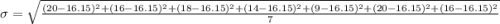 \sigma=\sqrt\frac{(20-16.15)^2+(16-16.15)^2+(18-16.15)^2+(14-16.15)^2+(9-16.15)^2+(20-16.15)^2+(16-16.15)^2}{7}