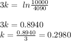 3k = \ ln \frac{10000}{4090}\\\\3k = 0.8940\\k = \frac{0.8940}{3}= 0.2980