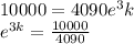 10000= 4090e^3k\\e^{3k}=\frac{10000}{4090}\\\\
