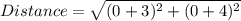 Distance=\sqrt{(0+3)^2+(0+4)^2 }