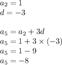 a_2=1 \\&#10;d=-3 \\ \\&#10;a_5=a_2+3d \\&#10;a_5=1+3 \times (-3) \\&#10;a_5=1-9 \\&#10;a_5=-8
