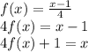 f(x)= \frac{x-1}{4} \\&#10;4f(x)=x-1\\&#10;4f(x)+1=x