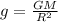 g= \frac{GM}{R^2}