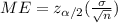 ME=z_{\alpha/2}(\frac{\sigma}{\sqrt{n}})
