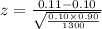 z=\frac{0.11-0.10}{\sqrt{\frac{0.10\times 0.90}{1300}}}