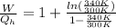 \frac{W}{Q_h} = 1+\frac{ln(\frac{340K}{300K})}{1-\frac{340K}{300K}}