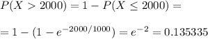 \large P(X2000)=1-P(X\leq 2000)=\\\\=1-(1-e^{-2000/1000})=e^{-2}=0.135335