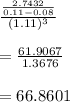 \frac{\frac{2.7432}{0.11-0.08} }{(1.11)^{3} } \\ \\ =\frac{61.9067}{1.3676} \\ \\ = 66.8601