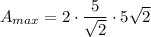 A_{max} = 2\cdot \dfrac{5}{\sqrt{2}}\cdot 5\sqrt{2}