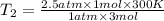 T_{2} = \frac{2.5 atm\times 1 mol\times 300 K}{ 1 atm\times 3 mol}