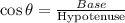 \cos \theta=\frac{B a s e}{\text {Hypotenuse}}