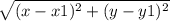 \sqrt{(x-x1)^{2} + (y-y1)^{2} }