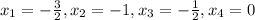 x_1=-\frac{3}{2}, x_2=-1, x_3=-\frac{1}{2}, x_4=0