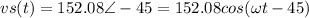vs(t)=152.08\angle-45=152.08cos(\omega t -45)