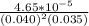\frac{4.65*10^{-5}}{(0.040)^{2}(0.035)}