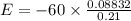 E=-60\times \frac{0.08832}{0.21}