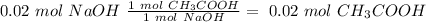 0.02~mol~NaOH~\frac{1~mol~CH_3COOH}{1~mol~NaOH}=~0.02~mol~CH_3COOH