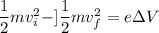 \dfrac{1}{2}mv_{i}^2-]\dfrac{1}{2}mv_{f}^2=e\Delta V