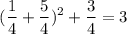 $(\frac{1}{4} + \frac{5}{4} )^{2} + \frac{3}{4} = 3 $