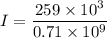 I=\dfrac{259\times10^{3}}{0.71\times10^{9}}