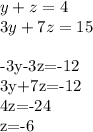 y+z=4\\&#10;3y+7z=15\\&#10;&#10;-3y-3z=-12\\&#10;3y+7z=-12\\&#10;4z=-24\\&#10;z=-6