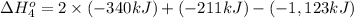 \Delta H^o_{4}=2\times (-340 kJ) + (-211 kJ) - (-1,123 kJ)