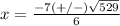 x=\frac{-7(+/-)\sqrt{529}} {6}