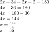2x + 34 + 2x + 2 = 180\\4x+36=180\\4x=180-36\\4x=144\\x=\frac{144}{4}\\x=36