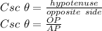 Csc\ \theta =\frac{hypotenuse }{opposite \ side} \\Csc\ \theta =\frac{OP}{AP}