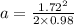 a=\frac{1.72^2}{2\times 0.98}