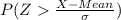 P (Z  \frac{X-Mean}{\sigma})