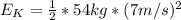E_K=\frac{1}{2}*54kg*(7m/s)^2