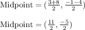 \begin{array}{l}{\text {Midpoint}=(\frac{3+8}{2}, \frac{-1-4}{2}})\\\\ {\text {Midpoint}=(\frac{11}{2}, \frac{-5}{2}})\end{array}