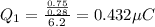 Q_{1} =\frac{\frac{0.75}{0.28} }{6.2} =0.432\mu C