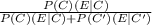 \frac{P(C)\timesP(E | C)}{P(C)\timesP(E | C)+P(C')\timesP(E | C')}