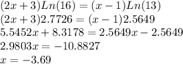 (2x+3)Ln(16)=(x-1)Ln(13)\\(2x+3)2.7726=(x-1)2.5649\\5.5452x+8.3178=2.5649x-2.5649\\2.9803x=-10.8827\\x=-3.69