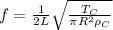 f = \frac{1}{2L}\sqrt{\frac{T_{C}}{\pi R^{2}\rho_{C}}}
