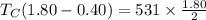 T_{C}(1.80 - 0.40) = 531\times \frac{1.80}{2}
