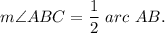 m\angle ABC=\dfrac{1}{2}~arc~{AB.