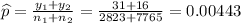 \widehat{p}=\frac{y_1+y_2}{n_1+n_2}=\frac{31+16}{2823+7765} =0.00443