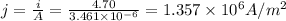 j=\frac{i}{A}=\frac{4.70}{3.461\times 10^{-6}}=1.357\times 10^6A/m^2
