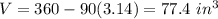 V=360-90(3.14)=77.4\ in^3