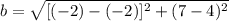 b = \sqrt{[(-2)-(-2)]^{2}+(7-4)^{2}}
